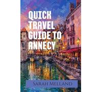 Quick Travel Guide to Annecy: The Undiscovered Series: 1 (The Carry-On Collection)