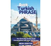 QUICK TURKISH PHRASE BOOK: Your Everyday Pocket Guide Conversations with Over 700 Phrases