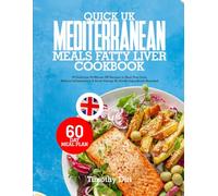 QUICK UK MEDITERRANEAN MEALS FATTY LIVER COOKBOOK: 50 Delicious 30-Minute UK Recipes to Heal Your Liver, Reduce Inflammation & Boost Energy No Exotic Ingredients Required