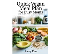 QUICK VEGAN MEAL PLAN FOR BUSY MOMS: Healthy Plant-Based Recipes You Can Prep in 10 Minutes