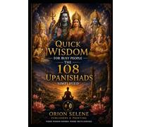 Quick Wisdom for Busy People - The 108 Upanishads Simplified