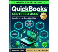 QuickBooks Certified User Study Guide 2026: The Complete Certification System to Get Certified Fast | All Versions (Desktop & Online), 1000+ Practice Questions, Detailed Explanations | 10 Full-Length