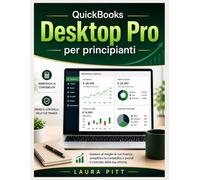 QuickBooks Desktop Pro per principianti: Gestisci al meglio le tue finanze, semplifica la contabilità e prendi il controllo della tua attività.