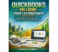 QUICKBOOKS EN LIGNE POUR LES DÉBUTANTS (2026 EDITION): Le guide étape par étape le plus complet pour maîtriser facilement la comptabilité des petites entreprises