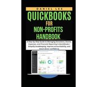 QUICKBOOKS FOR NON-PROFITS HANDBOOK: A Step-by-Step Guide to Managing Donations, Grants, Expenses, and Financial Reporting in QuickBooks | Simplify ... and boost donor (QuickBooks Mastery)