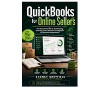 QuickBooks for Online Sellers: The Illustrated Guide to Bookkeeping, Invoicing, and Automation for Beginners to Advanced Entrereneurs (Made Simple: ... and Software Running Modern Work and Life)