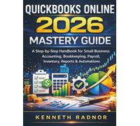 QUICKBOOKS ONLINE 2026 MASTERY GUIDE: A Step-by-Step Handbook for Small Business Accounting, Bookkeeping, Payroll, Inventory, Reports & Automations