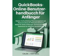 QuickBooks Online-Benutzerhandbuch für Anfänger: Meistern Sie Buchhaltung, Finanzmanagement und Finanzverwaltung für Kleinunternehmen mit ... J. Hartwell's Complete User Guide Collection)