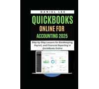 QUICKBOOKS ONLINE FOR ACCOUNTING 2025: Step-by-Step Lessons for Bookkeeping, Payroll, and Financial Reporting in QuickBooks Online (QuickBooks Mastery)