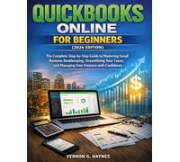 QUICKBOOKS ONLINE FOR BEGINNERS (2026 EDITION): The Complete Step-by-Step Guide to Mastering Small Business Bookkeeping, Streamlining Your Taxes, and Managing Your Finances with Confidence