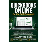 QuickBooks Online for the Self-Employed: A Step-by-Step Guide for Freelancers, Consultants, and Small Business Owners to Master Bookkeeping, ... Preparation - No Accounting Degree Required