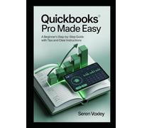 QuickBooks Pro Made Easy: A Beginner’s Step-by-Step Guide with Tips and Clear Instructions