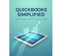 Quickbooks Simplified: Your Essential Guide To Financial Clarity