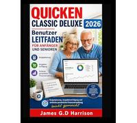 QUICKEN CLASSIC DELUXE 2026 Benutzer LEITFADEN FÜR ANFÄNGER UND SENIOREN: Budgetplanung, Ausgabenverfolgung und einfache persönliche Finanzverwaltung leicht gemacht