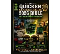 Quicken Classic Deluxe 2026 Bible: The Complete 3-in-1 Illustrated Guide to Master Budgeting, Bills, Investments, Debt, Taxes & Retirement with Tutorials, Workflows & Quick Reference for Beginners