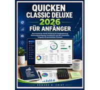QUICKEN CLASSIC DELUXE 2026 FÜR ANFÄNGER: Eine Schritt-für-Schritt-Anleitung für Budgetplanung, Rechnungsverfolgung, Investitionen und den souveränen ... (Edward N. Crist User Guide (Translations))