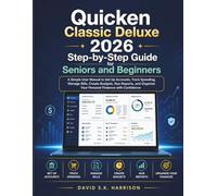 Quicken Classic Deluxe 2026 Step-by-Step Guide for Seniors and Beginners: A Simple User Manual to Set Up Accounts, Track Spending, Manage Bills, Create Budgets, Run Reports, and Organize Your Persona