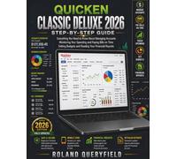 Quicken Classic Deluxe 2026 Step-by-Step Guide for Seniors and Beginners: Everything You Need to Know About Managing Accounts, Monitoring Your ... Budgets, and Reading Your Financial Reports