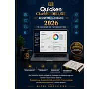 Quicken Classic Deluxe Benutzerhandbuch 2026: Die Schritt-für-Schritt-Anleitung für Einsteiger zur Beherrschung von Quicken Classic Deluxe 2026 für ... und Altersvorsorgeplanung - ganz einfach