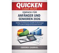 QUICKEN CLASSIC DELUXE EINFACH FÜR ANFÄNGER UND SENIOREN 2026: Verfolgen Sie Einkommen, bezahlen Sie Rechnungen und erstellen Sie Budgets für finanzielle Sicherheit