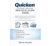 Quicken Classic Deluxe Practical Guide 2026: A beginner-friendly, step-by-step handbook for budgeting, bill tracking, account reconciliation, reports, and debt payoff