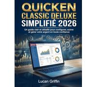 Quicken Classic Deluxe Simplifié 2026: Un guide clair et détaillé pour configurer, suivre et gérer votre argent en toute confiance