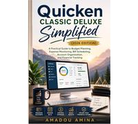 Quicken Classic Deluxe Simplified (2026 Edition): A Practical Guide to Budget Planning, Expense Monitoring, Bill Scheduling, Account Organization, and ... (software, application and multimedia guide)