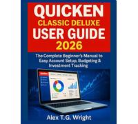 QUICKEN CLASSIC DELUXE USER GUIDE 2026: The Complete Beginner’s manual to Easy Account Setup, Budgeting & Investment Tracking