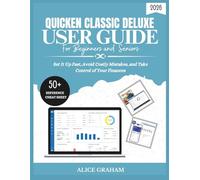 QUICKEN CLASSIC DELUXE USER GUIDE FOR BEGINNERS AND SENIORS: Set It Up Fast, Avoid Costly Mistakes, and Take Control of Your Finances (Tech for Beginners & Seniors)