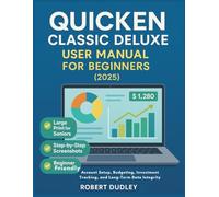 Quicken Classic Deluxe User Manual for beginners (2025): Account Setup, Budgeting, Investment Tracking, and Long-Term Data Integrity.