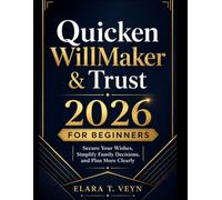 Quicken WillMaker & Trust 2026 for Beginners: Secure Your Wishes, Simplify Family Decisions, and Plan More Clearly