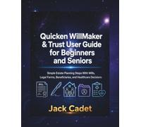 Quicken WillMaker & Trust User Guide for Beginners and Seniors: Simple Estate Planning Steps With Wills, Legal Forms, Beneficiaries, and Healthcare Decisions