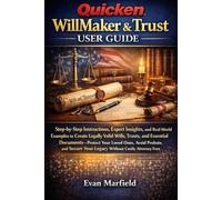 Quicken WillMaker & Trust User Guide: Step-by-Step Instructions, Expert Insights, and Real-World Examples to Create Legally Valid Wills, Trusts, and Essential Documents-Protect Your Loved Ones