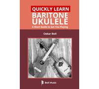 Quickly Learn Baritone Ukulele: A Short Guide to Get You Playing (Boll Music Baritone Ukulele Series)