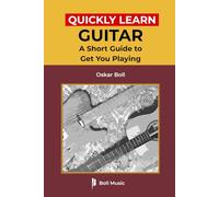 Quickly Learn Guitar: A Short Guide to Get You Playing (Boll Music Guitar Series)