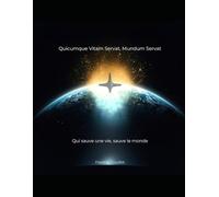 Quicumque vitam servat, mundum servat: « Qui sauve une vie sauve le monde »