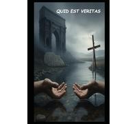 Quid Est Veritas?: Duemila anni tra fede, potere e oblio