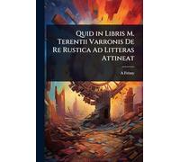 Quid in Libris M. Terentii Varronis De Re Rustica Ad Litteras Attineat