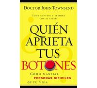 ¿Quién aprieta tus botones?: Handling the Difficult People in Your Life: Cómo manejar la gente difícil en tu vida