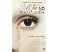 Quien Bien Te Quiere No Te Hara Llorar: Guia Para Superar La Viol Enci