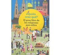 ¿Quién cree qué?: El gran libro de las religiones para niños (Libros para los que aman los libros)