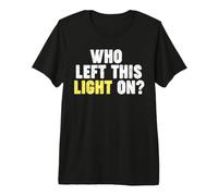 ¿Quién dejó Esta luz encendida? Camiseta Premium