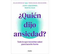 ¿Quién dijo ansiedad?: Todo lo que necesitas saber para hacerle frente (Crecimiento personal)