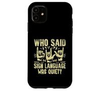 Quién Dijo Que el lenguaje de señas era un lenguaje de señas silencioso Carcasa para iPhone 11