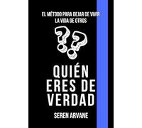 Quién eres de verdad: El método para dejar de vivir la vida de otros