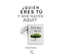 ¿QUIÉN ERES TÚ y QUÉ HACES AQUÍ? El Libro de iO