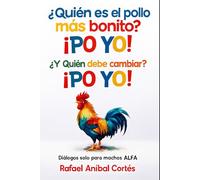 ¿Quién es el pollo más bonito? ¡PO YO! ¿Y quién debe cambiar? ¡PO YO!: Diálogos solo para Machos ALFA
