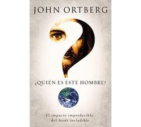 ¿Quién es este hombre?: The Unpredictable Impact of the Inescapable Jesus: El impacto impredecible del Jesús ineludible