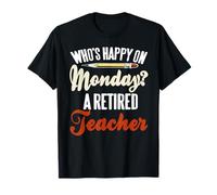 ¿Quién Es Feliz El Lunes? Docente Retirado Humor Camiseta