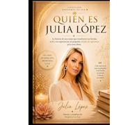 Quién es Julia López: La historia de una mujer que transformó sus heridas, su fe y sus experiencias en pequeñas señales de esperanza para otras almas. (Despierta tu Luz)